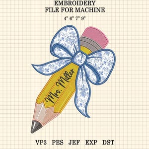 May include: An embroidery file design featuring a yellow pencil with a pink eraser and a blue floral patterned bow. The pencil is inscribed with the text 'Mrs. Miller'. The image includes the text 'EMBROIDERY FILE FOR MACHINE 4" 6" 7" 9' and file formats VP3, PES, JEF, EXP, DST.