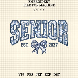 May include: An embroidery file design featuring the word SENIOR in a block font with a blue and white floral pattern. Below the text is a decorative bow with the same floral pattern, flanked by the text EST. and 2027. Sizes 4, 6, 7, and 9 inches.