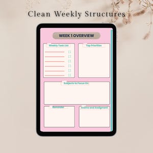 May include: A digital planner on a tablet with a pink background. The planner displays a "Week 1 Overview" with sections for "Weekly Task List," "Top Priorities," "Subjects to Focus On," "Reminder," and "Exams and Assignment." The text "Clean Weekly Structures" is at the top.