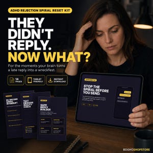 May include: An ADHD Rejection Spiral Reset Kit is displayed, featuring the text "THEY DIDN'T REPLY. NOW WHAT?" and "STOP THE SPIRAL BEFORE YOU SEND." The image includes a tablet, cards, and the words "14 PAGES," "TABLET FRIENDLY," and "INSTANT DOWNLOAD."