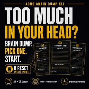 Może przedstawiać: Zestaw ADHD Brain Dump z tekstem "TOO MUCH IN YOUR HEAD?" i "BRAIN DUMP. PICK ONE. START." Wyświetlane są trzy karty, oznaczone jako "Focus Reset", "Brain Dump Sheet" i "Mental Clutter". Zestaw zawiera 8 arkuszy resetowania i jest dostępny do natychmiastowego pobrania.