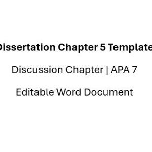 May include: A white background with black text that reads "Dissertation Chapter 5 Template", "Discussion Chapter | APA 7", and "Editable Word Document". The text is centered and in a sans-serif font.