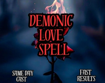 Demonic Love Spell, Dark Passion and Obsession Attraction, Powerful Love Manifestation Ritual, Same Day Cast