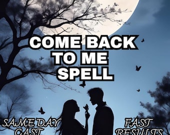 Come Back To Me Spell, Make Them Return Fast, Powerful Love Reconciliation Manifestation Ritual, Attract Your Ex Back, Same Day Cast