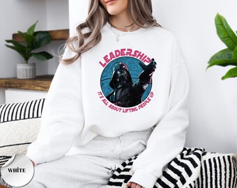 Star Wars Darth Vader Leadership It's About Lifting People Up  Sweatshirt, Funny Star Wars Sweatshirt, Galaxy's Edge Hollywood Studios