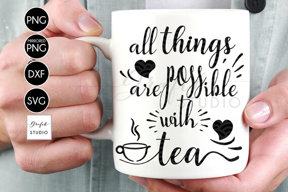 Download All Things Are Possible With Tea Svg File Ttea Quotes Svg Dxf File Silhouette File Svg Files For Cricut Cricut Files Svg By Wedding Paper Love Catch My Party
