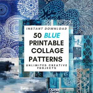 May include: A collection of blue collage patterns with diverse designs, including abstract art and geometric shapes. The image includes the text "INSTANT DOWNLOAD 50 BLUE PRINTABLE COLLAGE PATTERNS UNLIMITED CREATIVE PROJECTS."