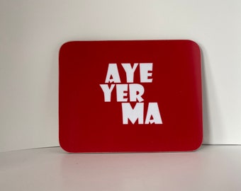 Aye yer ma  coaster