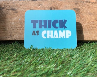 Thick as Champ coaster