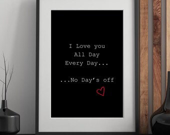 I Love you all day every day Print: Black White Quote Art (Instant Download)