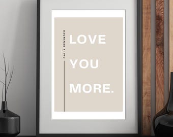 Daily Reminder, Love you More Print: Beige cream white Quote Art (Instant Download)