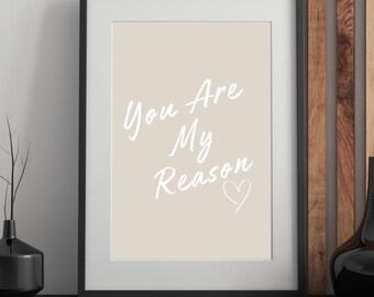 You are my reason Print: Beige cream white Quote Art (Instant Download)