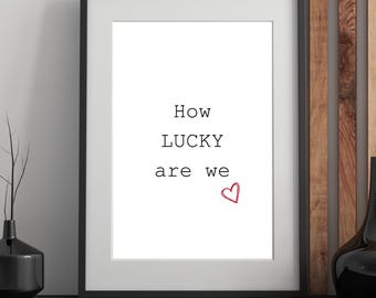 How Lucky Are We Print: Black White Quote Art (Instant Download)