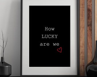 How Lucky Are We Print: Black White Quote Art (Instant Download)