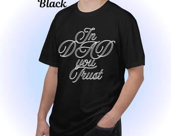 In Dad You Trust T-Shirt, Comfort Colors 1717 Dad Gift
