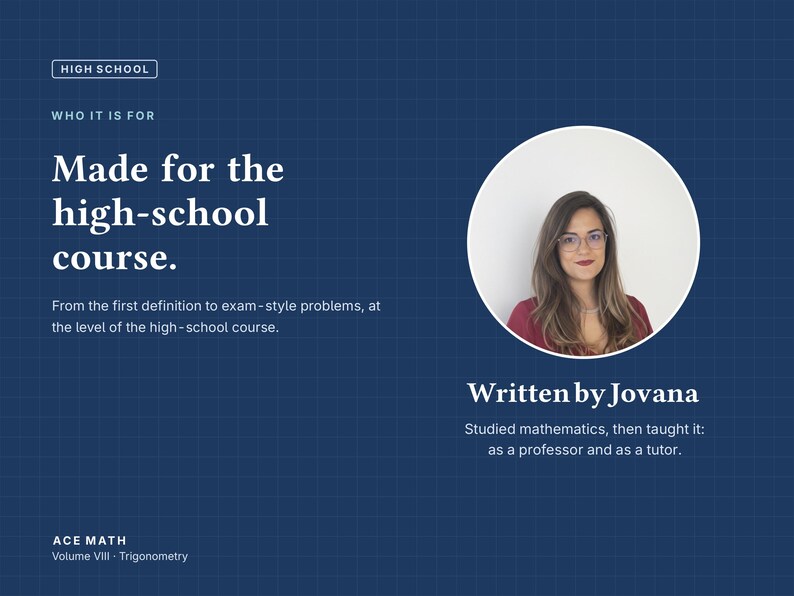 May include: A dark blue educational graphic titled High School, Made for the high-school course. It features a circular portrait of a woman, the text Written by Jovana, and the label Ace Math Volume VIII - Trigonometry on a grid background.
