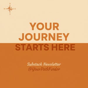 Peut inclure: Graphique numérique avec une rose des vents en haut à gauche. Le texte "YOUR JOURNEY STARTS HERE" est en grandes lettres orange. En dessous, le texte plus petit indique "Substack Newsletter @YourPathFinder".