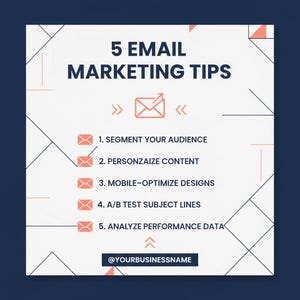 May include: A square graphic with the text "5 Email Marketing Tips" in navy blue. The tips are listed with icons and include: Segment Your Audience, Personalize Content, Mobile-Optimize Designs, A/B Test Subject Lines, and Analyze Performance Data.