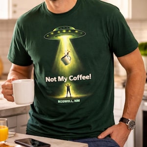 Not My Coffee UFO Abduction T-Shirt, Roswell NM Sci-Fi Humor Tee