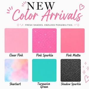 May include: A color chart titled NEW Color Arrivals with the text FRESH SHADES. ENDLESS POSSIBILITIES. It displays six square swatches: Clear Pink, Pink Sparkle, Pink Matte, Sherbert with a watercolor blend, Turquoise Green, and Shadow Sparkle.