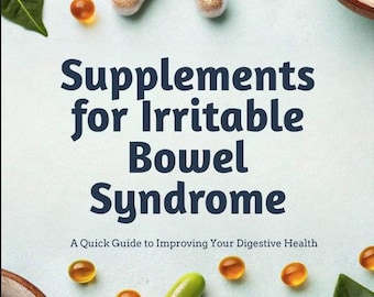 Supplements for Irritable Bowel Syndrome: A Quick Guide to Improving Your Digestive Health