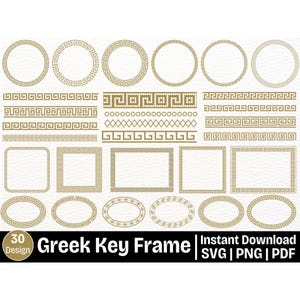 May include: A collection of 30 Greek key frame designs in various shapes, including circles, rectangles, and ovals. The frames are in a gold color and feature intricate geometric patterns. Text on the image reads "Greek Key Frame" and "Instant Download SVG | PNG | PDF."