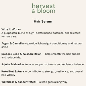 May include: A product information card for Harvest & Bloom Hair Serum. The text lists ingredients including Argan, Camellia, Broccoli Seed, Kalahari Melon, Jojoba, Meadowfoam, Kukui Nut, and Amla, noting the formula is waterless and concentrated.