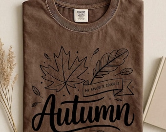 My Favorite Color Is Autumn Shirt, Comfort Colors Tee, Cute Fall Leaf Graphic Tshirt, Cozy Thanksgiving Gift For Women