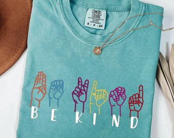 Be Kind Sign Language Shirt, Comfort Colors Tee, Cute ASL Positivity Tshirt, Deaf Awareness Inspirational Gift Women