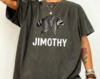 Jimothy Raccoon Shirt, Comfort Colors Tee, Funny Sarcastic Trash Panda Tshirt, Cute Weird Meme Animal Gift For Men Women