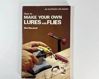 How to Make Your Own Lures and Flies by Mel Marshall An Outdoor Life Book 1978 fishing