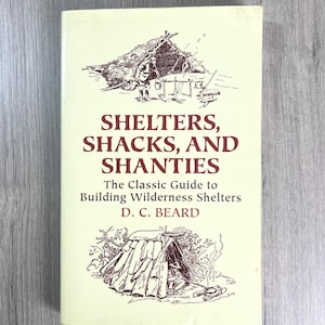 Shelters, Shacks, and Shanties D. C. Beard 2004 Dover Wilderness Shelters Softcover Book Guide