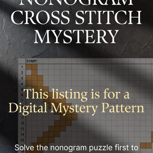 May include: Image of a digital nonogram cross stitch mystery pattern. The text reads "NONOGRAM CROSS STITCH MYSTERY". The listing is for a digital mystery pattern. Solve the nonogram puzzle to reveal the hidden image, then stitch it with cross stitch.