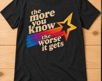 The More You Know The Worse It Gets T-Shirt, Retro Sarcastic Humor Tee