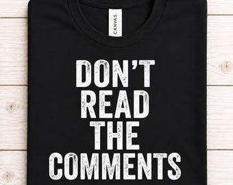 Funny Internet Shirt – Don’t Read the Comments