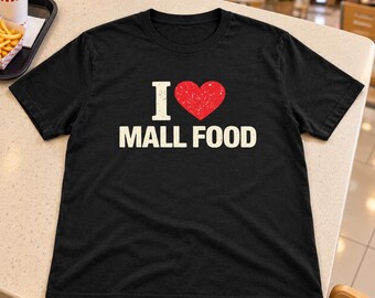 I Love Mall Food Shirt – Funny Food T-Shirt – Nostalgia Graphic Tee – Sarcastic Humor Shirt – Unisex Tee