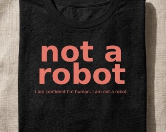 Not A Robot Shirt – Funny Tech Humor T-Shirt – Human Statement Tee – Minimalist Graphic Tee – Unisex Shirt