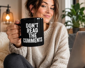 Don’t Read the Comments Mug – Funny Internet Humor Mug – Social Media Joke Mug – Sarcastic Coffee Mug
