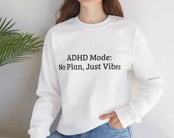 ADHD Mode Sweatshirt, No Plan Just Vibes Shirt, Funny ADHD Crewneck, Neurodivergent Gift, Mental Health Humor Tee