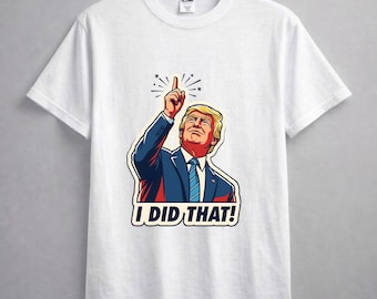 Trump I Did That Shirt, Funny Political Meme T-Shirt, Retro Pop Art Graphic Tee, Gas Pump Humor Apparel, Sarcastic Republican Gift