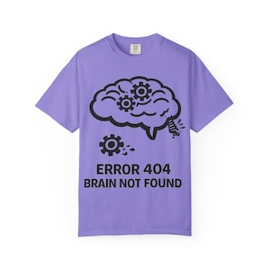 Error 404 Brain Not Found T-shirt | Tech Funny Graphic Tee