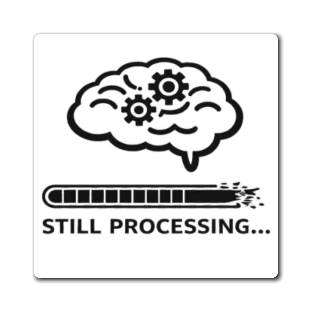Still Processing Brain Graphic Magnet | Funny Overthinking Geek Humor ...