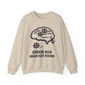 Error 404 Brain Not Found Sweatshirt | Tech Geek Humor
