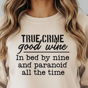 True Crime Good Wine Sweatshirt | Funny Sweatshirt | Paranoid Humor Shirt | Cozy Night Owl Gift | True Crime Lover Sweatshirt