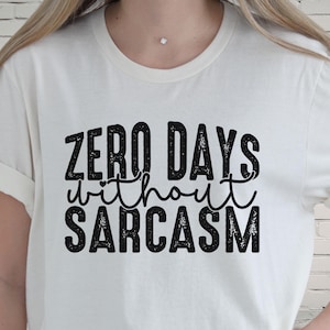 Zero Days Without Sarcasm Shirt | Funny Sarcastic Shirt for Women | Humor Tee | Sassy Graphic Shirt | Introvert Humor Gift for Women