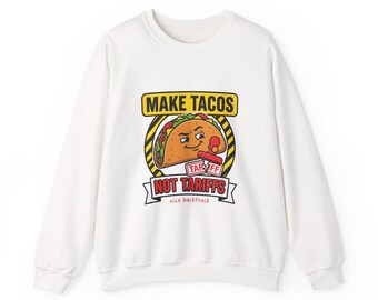 Make Tacos Not Tariffs Sweatshirt | taco pun, tariff protest typography