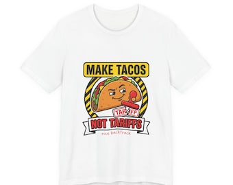 Make Tacos Not Tariffs T-shirt | Political Taco Pun, Protest Typography