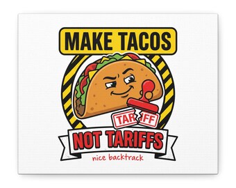 Make Tacos Not Tariffs Canvas | political joke, taco pun, protest typography