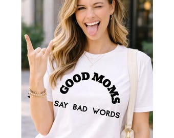 Good Moms Say Bad Words T-Shirt | Funny Mom Graphic Tee