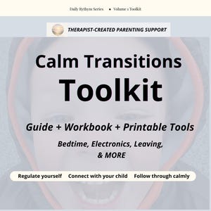 May include: A digital toolkit titled "Calm Transitions Toolkit" with the text "Guide + Workbook + Printable Tools." The toolkit is designed for therapist-created parenting support, addressing topics like bedtime and electronics. The image has a light blue background.